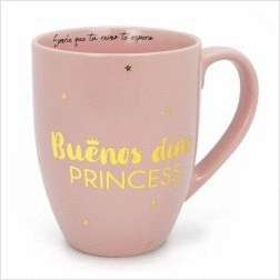 TAZA BUENOS DAS, PRINCESA. YOU ARE THE PRINCESS. TANTANFAN
