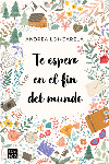 TE ESPERO EN EL FIN DEL MUNDO + GADGET. PACK