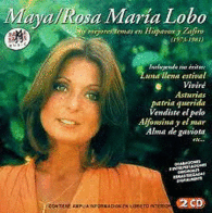 MAYA/ROSA MARIA LOBO 2CD'S SUS MEJORES TEMAS EN HISPAVOX Y ZAFIRO 1973-1981)
