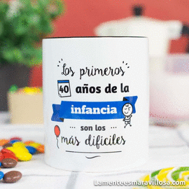 TAZA - LOS PRIMEROS 40 A�OS DE LA INFANCIA SON LOS M�S DIF�CILES