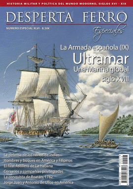 DFE 46 LA ARMADA ESPA�OLA (IX). ULTRAMAR UNA MARINA GLOBAL. DESPERTA FERRO