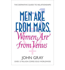 MEN ARE FROM MARS, WOMEN ARE FROM VENUS: HOW TO GET WHAT