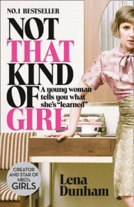 NOT THAT KIND OF GIRL. A YOUNG WOMAN TELLS YOU WHAT SHE'S LEARNED
