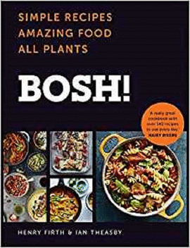 BOSH! : SIMPLE RECIPES. AMAZING FOOD. ALL PLANTS