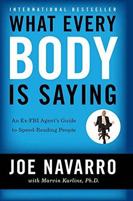 WHAT EVERY BODY IS SAYING : AN EX-FBI AGENT'S GUIDE TO SPEED-READ