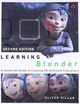 LEARNING BLENDER : A HANDS-ON GUIDE TO CREATING 3D ANIMATED CHARACTERS