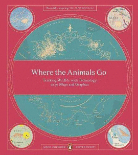 WHERE THE ANIMALS GO: TRACKING WILDLIFE WITH TECHNOLOGY IN 50 MAPS AND GRAPHICS
