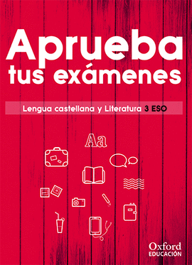 APRUEBA TUS EXMENES. LENGUA CASTELLANA Y LITERATURA 3. ESO