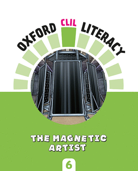 OXFORD CLIL LITERACY - THE MAGNETIC ARTIST