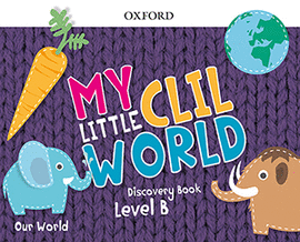MY LITTLE CLIL WORLD. LEVEL B. DISCOVERY BOOK. OUR WORLD