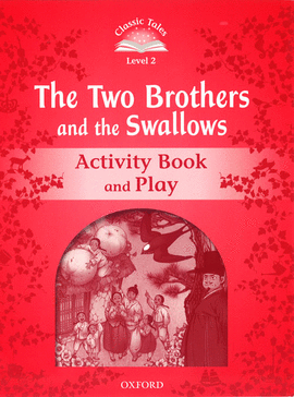 CLASSIC TALES 2. THE TWO BROTHERS AND THE SWALLOWS ACTIVITY BOOK