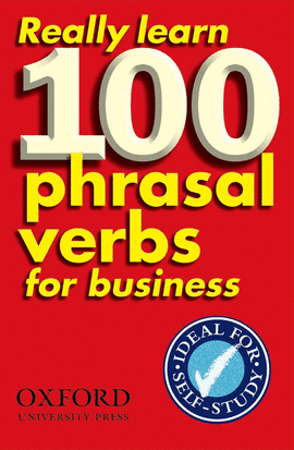 REALLY LEARN 100 PHRASAL VERBS FOR BUSINESS.(ITERMEDIATE)