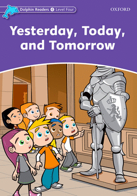 DOLPHIN READERS 4. YESTERDAY TODAY AND TOMORROW