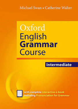 OXFORD ENGLISH GRAMMAR COURSE INTERMEDIATE STUDENT'S BOOK WITHOUT KEY. REVISED E