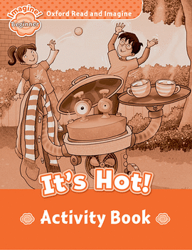 OXFORD READ AND IMAGINE BEGINNER. IT'S HOT ACTIVITY BOOK