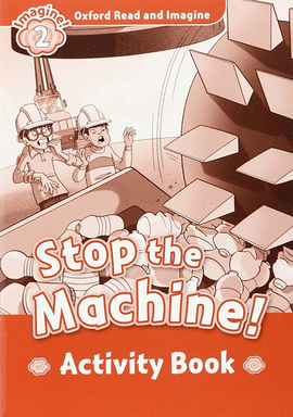 OXFORD READ AND IMAGINE 2. STOP THE MACHINE ACTIVITY BOOK