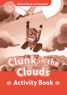 OXFORD READ AND IMAGINE 2. CLUNK IN THE CLOUDS ACTIVITY BOOK