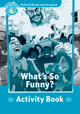 OXFORD READ AND IMAGINE 6. WHAT'S SO FUNNY ACTIVITY BOOK