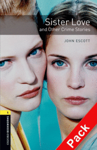 OXFORD BOOKWORMS. STAGE 1: SISTER LOVE AND OTHER CRIME STORIES. CD PACK EDITION