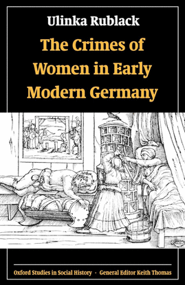 THE CRIMES OF WOMEN IN EARLY MODERN GERMANY