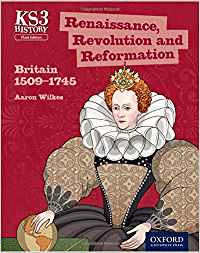 KEY STAGE 3 HISTORY BY AARON WILKES: RENAISSANCE, REVOLUTION AND