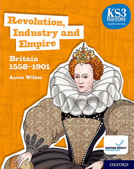 KS3 HISTORY 4TH EDITION: REVOLUTION, INDUSTRY AND EMPIRE: BRITAIN