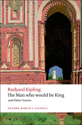 MAN WHO WOULD BE KING.(OXFORD WORLD'S CLASSICS)