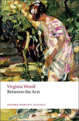 BETWEEN THE ACTS.(OXFORD WORLD'S CLASSICS)