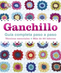 GANCHILLO. GU�A COMPLETA PASO A PASO