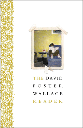 THE DAVID FOSTER WALLACE READER (ESSAY)