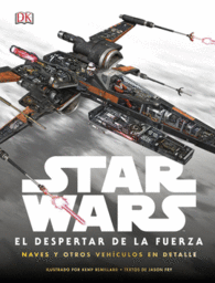 STAR WARS: EL DESPERTAR DE LA FUERZA. NAVES Y OTROS VEH�CULOS EN DETALLE
