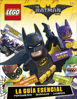 LEGO BATMAN LA PEL�CULA. LA GU�A ESENCIAL