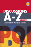 DISCUSSIONS A - Z. ADVANCED: A RESOURCE BOOK OF SPEAKING ACTIVITIES