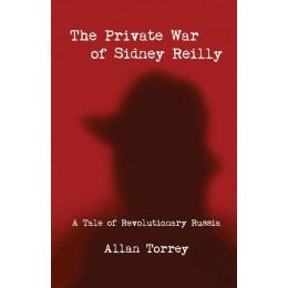 THE PRIVATE WAR OF SIDNEY REILLY. A TALE OF REVOLUTIONARY RUSSIA