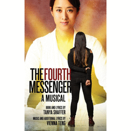 THE FOURTH MESSENGER. A MUSICAL BY TANYA SHAFFER AND VIENNA TENG