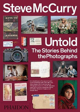 STEVE MCCURRY. UNTOLD THE STORIES BEHIND THE PHOTOGRAPHS