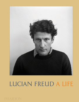 LUCIAN FREUD A LIFE