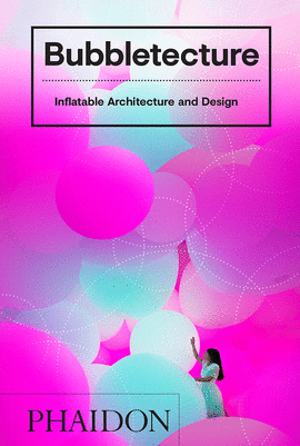 BUBBLETECTURE, INFLATABLE ARCHITECTURE AND DE