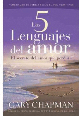 LOS 5 LENGUAJES DEL AMOR. EL SECRETO DEL AMOR QUE