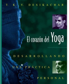 EL CORAZON DEL YOGA : DESARROLLANDO UNA PRACTICA PERSONAL