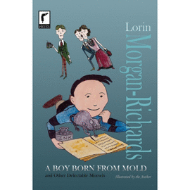 A BOY BORN FROM MOLD AND OTHER DELECTABLE MORSELS