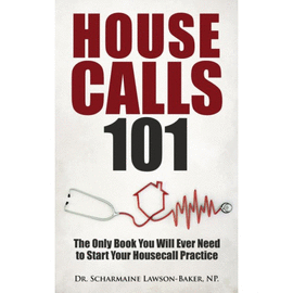 HOUSECALLS 101. THE ONLY BOOK YOU WILL EVER NEED TO START YOUR HOUSECALL PRACTICE
