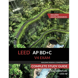 LEED AP BD+C V4 EXAM COMPLETE STUDY GUIDE (BUILDING DESIGN & CONSTRUCTION)