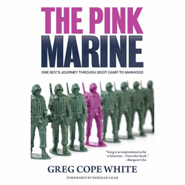 THE PINK MARINE. ONE BOY'S JOURNEY THROUGH BOOTCAMP TO MANHOOD