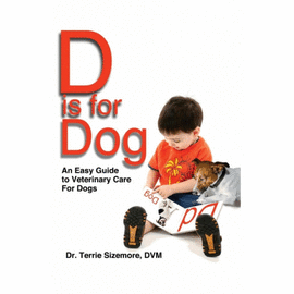 D IS FOR DOG. AN EASY GUIDE TO VETERINARY CARE FOR DOGS