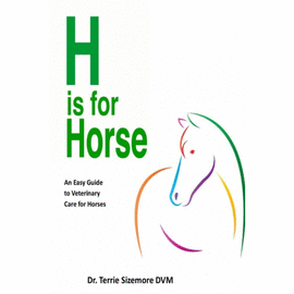 H IS FOR HORSE. AN EASY GUIDE TO VETERINARY CARE FOR HORSES