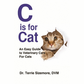 C IS FOR CAT. AN EASY GUIDE TO VETERINARY CARE FOR CATS