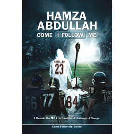 HAMZA ABDULLAH. COME FOLLOW ME: A MEMOIR. THE NFL. A TRANSITION. A CHALLENGE. A CHANGE.