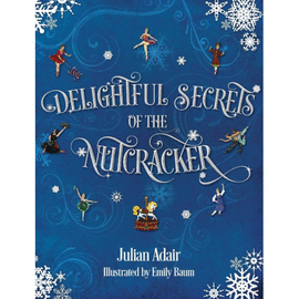 DELIGHTFUL SECRETS OF THE NUTCRACKER