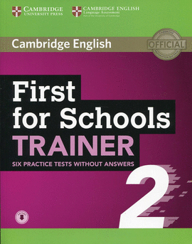 FIRST FOR SCHOOLS TRAINER 2 6 PRACTICE TESTS WITHOUT ANSWERS WITH AUDIO